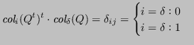 $\displaystyle \textit{col}_i(Q^t)^t \cdot \textit{col}_\delta (Q) = \delta_{ij} = \begin{cases}i = \delta : 0 \\ i = \delta : 1\end{cases} $