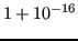 $\displaystyle 1 + 10^{-16} $