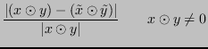 $\displaystyle \frac{\lvert (x \odot y) - (\tilde{x} \odot \tilde{y}) \rvert}{\lvert x \odot y \rvert} \qquad x \odot y \ne 0 $