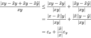 \begin{displaymath}
\begin{split}
\frac{\lvert xy -\tilde{x}y + \tilde{x}y - \t...
...rt \tilde{x} \rvert}{\lvert x \rvert}\varepsilon_y \end{split} \end{displaymath}