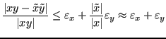 $\displaystyle \frac{\lvert x y - \tilde{x}\tilde{y} \rvert}{\lvert xy \rvert} \...
...x} \rvert}{\lvert x \rvert}\varepsilon_y \approx \varepsilon_x + \varepsilon_y $