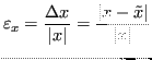 $\displaystyle \varepsilon_x = \frac{\Delta x}{\lvert x\rvert} = \frac{\lvert x - \tilde{x} \rvert }{\lvert x\rvert} $