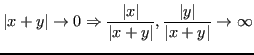 $\displaystyle \lvert x + y \rvert \rightarrow 0 \Rightarrow \frac{\lvert x \rve...
... x + y \rvert}, \frac{\lvert y \rvert}{\lvert x + y \rvert} \rightarrow \infty
$