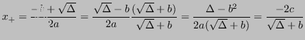 $\displaystyle x_+ = \frac{-b+\sqrt\Delta}{2a} = \frac{\sqrt\Delta - b}{2a} \fra...
...Delta+b} = \frac{\Delta - b^2}{2a(\sqrt\Delta+b)} = \frac{-2c}{\sqrt\Delta +b} $