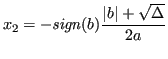 $\displaystyle x_2 = -\mathit{sign}(b)\frac{\lvert b \rvert + \sqrt\Delta}{2a} $