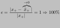 $\displaystyle e = \frac{\lvert x_+ - \overbrace{\tilde{x}_+}^{\to 0} \rvert }{ \lvert x_+ \rvert} = 1 \Rightarrow 100\% $