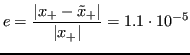 $\displaystyle e = \frac{\lvert x_+ - \tilde{x}_+ \rvert }{ \lvert x_+ \rvert} = 1.1 \cdot 10^{-5} $