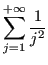 $\displaystyle \sum_{j = 1}^{+\infty} \frac{1}{j^2}
$