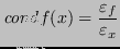 $\displaystyle \mathit{cond}f(x) = \frac{\varepsilon_f}{\varepsilon_x} $