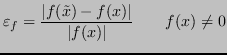 $\displaystyle \varepsilon_f = \frac{\vert f(\tilde{x}) - f(x)\vert}{\vert f(x)\vert} \qquad f(x) \ne 0 $