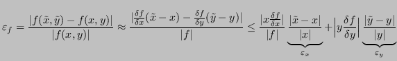 $\displaystyle \varepsilon_f =
\frac{\vert f(\tilde{x},\tilde{y})-f(x,y)\vert}
...
...\underbrace{\frac{\lvert \tilde{y}-y \rvert}{\lvert y \rvert}}_{\varepsilon_y} $