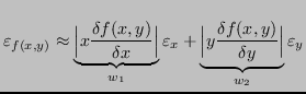 $\displaystyle \varepsilon_{f(x,y)} \approx
\underbrace{\Bigl \lvert x \frac{\de...
...gl \lvert y \frac{\delta f(x,y) } {\delta y} \Bigr \rvert}_{w_2}
\varepsilon_y
$