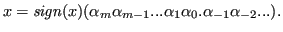 $\displaystyle x = \mathit{sign}(x)(\alpha_m\alpha_{m-1}...\alpha_1\alpha_0.\alpha_{-1}\alpha_{-2}...). $