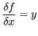 $\displaystyle \frac{\delta f}{\delta x} = y $