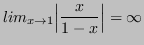 $\displaystyle lim_{x\to1}\Bigl\lvert\frac{x}{1-x}\Bigr\rvert = \infty $