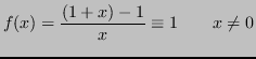 $\displaystyle f(x) = \frac{(1+x)-1}{x} \equiv 1 \qquad x \neq 0$