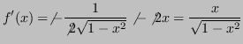 $\displaystyle f'(x) = \not{-}\frac{1}{\not{2}\sqrt{1-x^2}}\not{-}\not{2}x = \frac{x}{\sqrt{1-x^2}}$