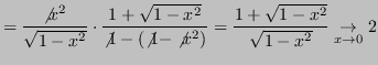 $\displaystyle = \frac{\not{x^2}}{\sqrt{1-x^2}} \cdot \frac{1+\sqrt{1-x^2}}{\not...
...{1}-\not{x^2})} = \frac{1+\sqrt{1-x^2}}{\sqrt{1-x^2}} \underset{x\to 0}{\to} 2 $