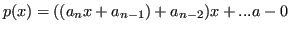 $\displaystyle p(x) = ((a_nx+a_{n-1}) + a_{n-2})x + ... a-0 $