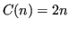 $\displaystyle C(n) = 2n $