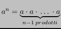 $\displaystyle a^n = \underbrace{a \cdot a \cdot \, \dots \, \cdot a}_{n-1 \, prodotti}
$