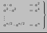 $\displaystyle \left.
\begin{array}{ll}
a \cdot a & = \, a^2 \\
a^2 \cdot a^...
...= \, a^4 \\
\vdots \\
a^{n/2} \cdot a^{n/2} & = \, a^n
\end{array}\right\}$