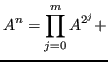 $\displaystyle A^n = \prod_{j=0}^m A^{2^j} +$