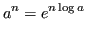 $\displaystyle a^n = e^{n\log a} $