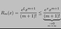 $\displaystyle R_m(x) = \frac{e^\xi x^{m+1}}{(m+1)!} \leq \underbrace{\frac{e^x x^{m+1}}{(m+1)!}}_{\underset{m\to\infty}{\to 0}} $