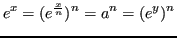 $\displaystyle e^x = (e^{\frac{x}{n}})^n = a^n = (e^y)^n $