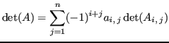 $\displaystyle \det(A) = \sum_{j=1}^{n} (-1)^{i+j} a_{i,\,j} \det(A_{i,\,j})
$