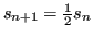 $ s_{n+1} = \frac{1}{2} s_n$