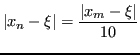 $\displaystyle \vert x_n - \xi\vert = \frac{\vert x_m - \xi\vert}{10} $