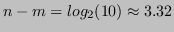 $ n - m = log_2 (10) \approx 3.32$