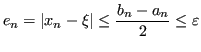 $\displaystyle e_n = \vert x_n - \xi\vert \leq \frac{b_n - a_n}{2} \le \varepsilon$