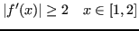 $\displaystyle \lvert f'(x) \rvert \ge 2 \quad x \in [1,2] $