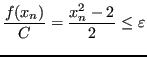 $\displaystyle \frac{f(x_n)}{C} = \frac{x^2_n - 2}{2} \le \varepsilon $