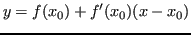 $\displaystyle y = f(x_0) + f'(x_0)(x-x_0) $