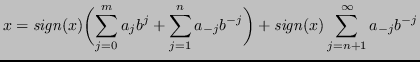 $\displaystyle x = \mathit{sign}(x)\biggl(\sum_{j=0}^m a_jb^j + \sum_{j=1}^n a_{-j}b^{-j} \biggr) + \mathit{sign}(x) \sum_{j=n+1}^\infty a_{-j}b^{-j} $