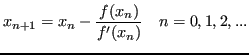 $\displaystyle x_{n+1} = x_n - \frac{f(x_n)}{f'(x_n)} \quad n=0,1,2,... $