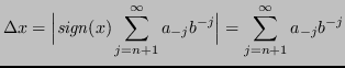 $\displaystyle \Delta x = \Big \lvert \mathit{sign}(x) \sum_{j=n+1}^\infty a_{-j}b^{-j} \Big \rvert = \sum_{j=n+1}^\infty a_{-j}b^{-j} $