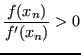 $\displaystyle \frac{f(x_n)}{f'(x_n)} > 0 $