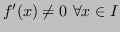 $ f'(x) \neq 0 \ \forall x \in I$