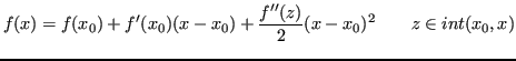 $\displaystyle f(x) = f(x_0)+ f'(x_0)(x-x_0)+\frac{f''(z)}{2}(x-x_0)^2 \qquad z \in int(x_0, x)$