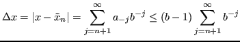 $\displaystyle \Delta x = \lvert x - \tilde{x}_n \rvert = \sum_{j=n+1}^\infty a_{-j}b^{-j} \le (b-1)\sum_{j=n+1}^\infty b^{-j} $