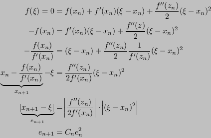 \begin{displaymath}
\begin{split}
f(\xi) = 0 & = f(x_n) + f'(x_n)(\xi - x_n) + \...
...}} \cdot \abs{(\xi-x_n)^2} \\
e_{n+1} &= C_n e_n^2
\end{split}\end{displaymath}