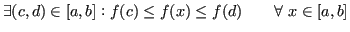 $\displaystyle \exists(c,d) \in [a,b] : f(c) \le f(x) \le f(d) \qquad \forall\ x \in [a,b] $