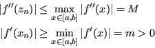 \begin{displaymath}\begin{split}
\vert f''(z_n)\vert& \leq \max_{x \in [a,b]} \...
...rt& \geq \min_{x \in [a,b]} \vert f'(x)\vert = m > 0\end{split}\end{displaymath}