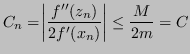 $\displaystyle C_n = \abs{\frac{f''(z_n)}{2f'(x_n)}} \le \frac{M}{2m} = C $