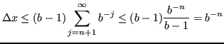 $\displaystyle \Delta x \leq (b-1)\sum_{j=n+1}^\infty b^{-j} \leq (b-1)\frac{b^{-n}}{b-1} = b^{-n} $